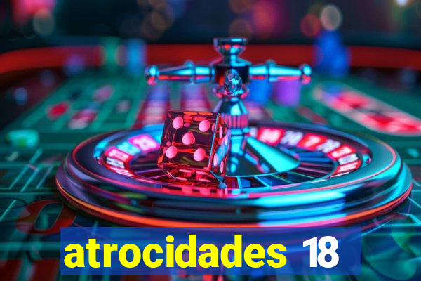 atrocidades 18